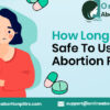 How Long Is It Safe To Use The Abortion Pill?