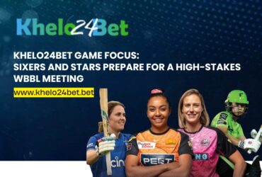 Khelo24bet Game Focus: Sixers and Stars Prepare for a High-Stakes WBBL Meeting