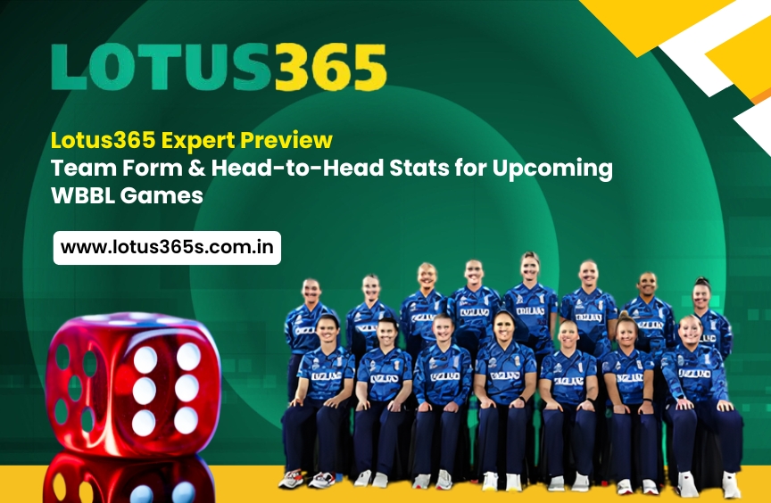 Lotus365 Expert Preview: Team Form & Head-to-Head Stats for Upcoming WBBL Games