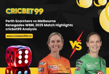 Perth Scorchers vs Melbourne Renegades WBBL 2025 Match Highlights – cricbet99 Analysis