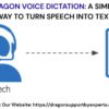 Dragon Voice Dictation: A Simple Way to Turn Speech into Text