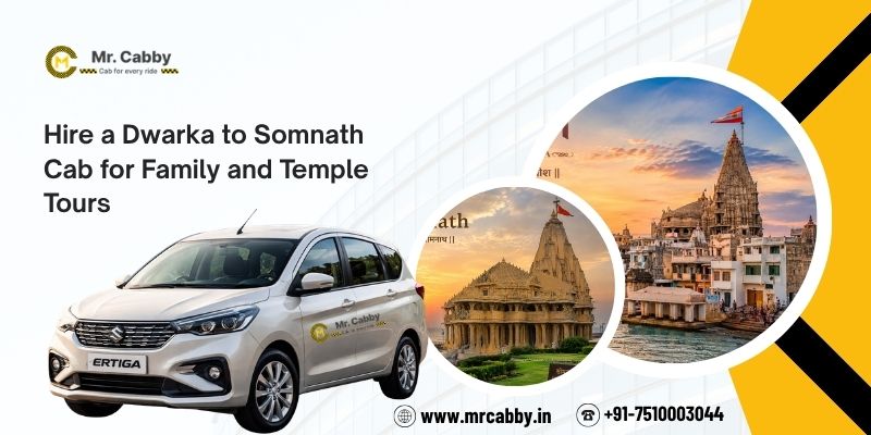 Dwarka to Somnath Cab Rental – Comfortable and Safe