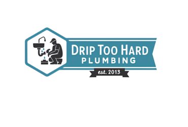 Drip Too Hard Plumbing