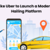 App Like Uber to Launch a Modern Ride-Hailing Platform