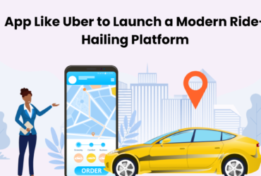 App Like Uber to Launch a Modern Ride-Hailing Platform